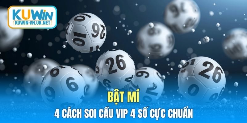 Bật mí 4 cách soi cầu vip 4 số cực chuẩn