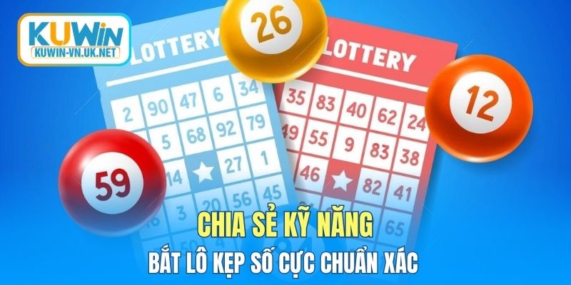 Chia sẻ kỹ năng bắt lô kẹp số cực chuẩn xác 