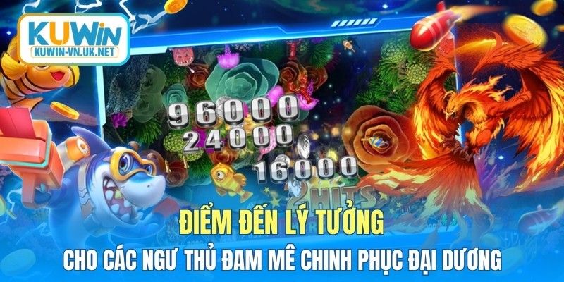 Điểm đến lý tưởng cho các ngư thủ đam mê chinh phục đại dương