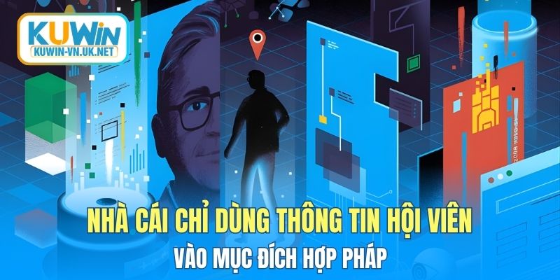 Nhà cái chỉ dùng thông tin hội viên vào mục đích hợp pháp